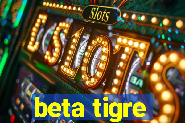 beta tigre